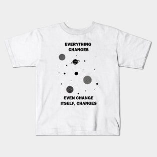 Everything Changes... Kids T-Shirt